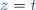 z = t